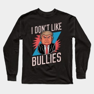 I Don't Like bullies Long Sleeve T-Shirt